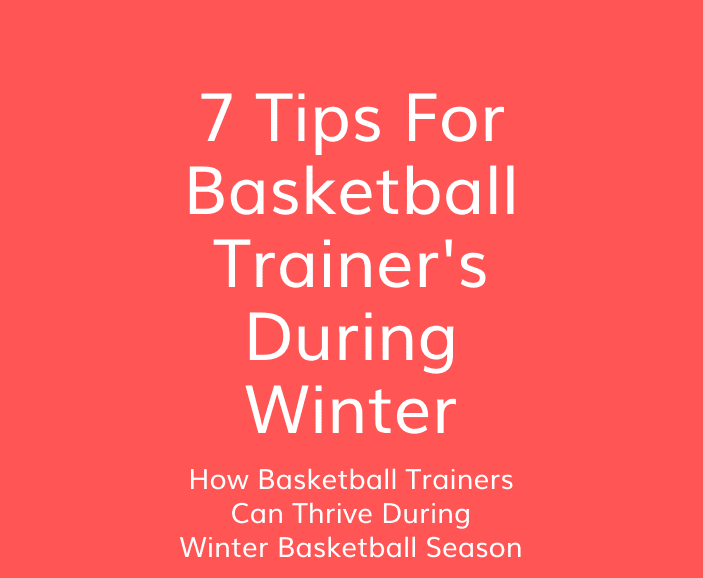 How Basketball Trainers Can Thrive During Winter Basketball Season